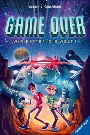 Game Over. Wir retten die Welt!【電子書籍】[ Susanne Rauchhaus ]