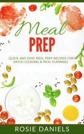 Meal Prep: 57 Ridiculously Easy Meal Prep Recipes for Clean Eating & Healthy Meals: The Ultimate Meal Prep for Weight Loss Cookbook【電子書籍】[ Rosie Daniels ]
