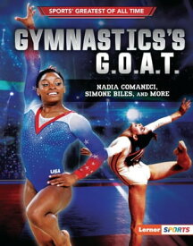 Gymnastics's G.O.A.T. Nadia Comaneci, Simone Biles, and More【電子書籍】[ Joe Levit ]
