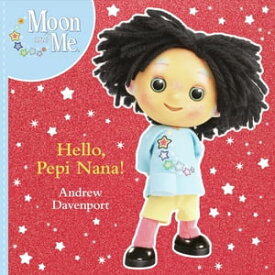 Moon and Me: Hello Pepi Nana【電子書籍】[ Andrew Davenport ]