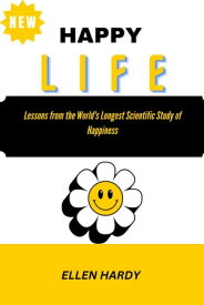 HAPPY LIFE Insights from the World's Longest-Running Study on What Brings Happiness【電子書籍】[ Ellen Hardy ]