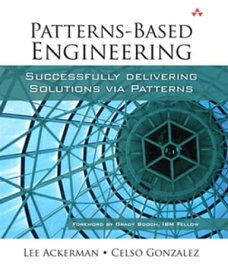 Patterns-Based Engineering Successfully Delivering Solutions via Patterns【電子書籍】[ Lee Ackerman ]