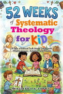 52 Weeks of Systematic Theology for Kids