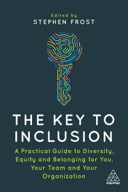 The Key to Inclusion A Practical Guide to Diversity, Equity and Belonging for You, Your Team and Your Organization【電子書籍】