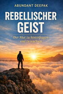 Rebellischer Geist: Der Mut zu hinterfragen und zu wachsen