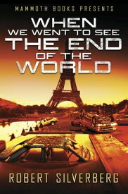 Mammoth Books presents When We Went to See the End of the World【電子書籍】[ Robert Silverberg ]