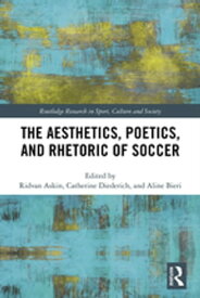 The Aesthetics, Poetics, and Rhetoric of Soccer【電子書籍】