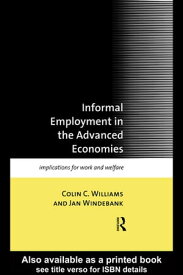 Informal Employment in Advanced Economies Implications for Work and Welfare【電子書籍】[ Colin C. Williams ]
