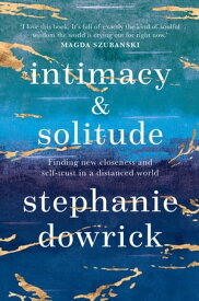 Intimacy and Solitude Finding new closeness and self-trust in a distanced world【電子書籍】[ Stephanie Dowrick ]