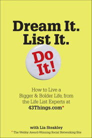 Dream It. List It. Do It! How to Live a Bigger & Bolder Life, from the Life List Experts at 43Things.com【電子書籍】[ Editors of 43 Things ]