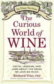The Curious World of Wine Facts, Legends, and Lore About the Drink We Love So Much【電子書籍】[ Richard Vine ]