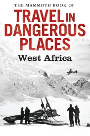 The Mammoth Book of Travel in Dangerous Places: West Africa【電子書籍】[ John Keay ]