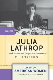 Julia Lathrop Social Service and Progressive Government【電子書籍】[ Miriam Cohen ]