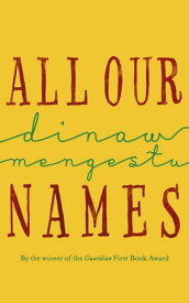 All Our Names【電子書籍】[ Dinaw Mengestu ]