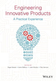 Engineering Innovative Products A Practical Experience【電子書籍】