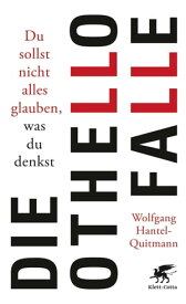 Die Othello-Falle Du sollst nicht alles glauben, was du denkst【電子書籍】[ Wolfgang Hantel-Quitmann ]