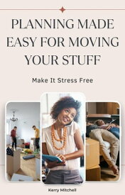 Planning Made Easy For Moving Your Stuff【電子書籍】[ Kerry Mitchell ]