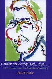 I Hate to Complain, But...【電子書籍】[ Jim Foster ]