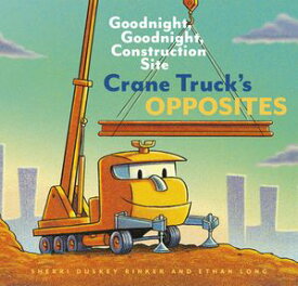 Crane Truck's Opposites Goodnight, Goodnight, Construction Site【電子書籍】[ Sherri Duskey Rinker ]
