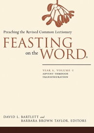 Feasting on the Word: Year A, Volume 1 Advent through Transfiguration【電子書籍】