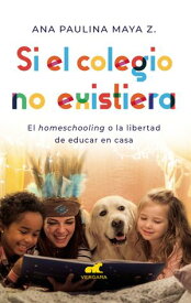 Si el colegio no existiera【電子書籍】[ Ana Paulina Maya Z. ]