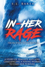 In - Her Rage From Pain to Purpose【電子書籍】[ S.L. Baker ]