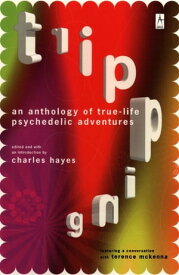 Tripping An Anthology of True-Life Psychedelic Adventures【電子書籍】