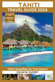 TAHITI TRAVEL GUIDE 2024 Tahiti Simplified for First-timers: We covered Culture, Maps,Trip Planning, Accommodation, Shopping, Attractions, Sports, Museums, Restaurants, Itinerary, Nightlife and more!【電子書籍】[ APEHOMEH EMMANUEL CHUKWUKADIBIA ]
