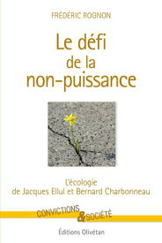 Le d?fi de la non-puissance L'?cologie de Jacques Ellul et Bernard Charbonneau【電子書籍】[ Fr?d?ric Rognon ]