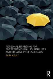 Personal Branding for Entrepreneurial Journalists and Creative Professionals【電子書籍】[ Sara Kelly ]