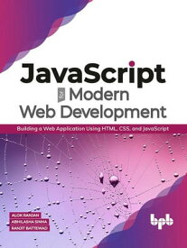 JavaScript for Modern Web Development: Building a Web Application Using HTML, CSS, and JavaScript【電子書籍】[ Alok Ranjan ]