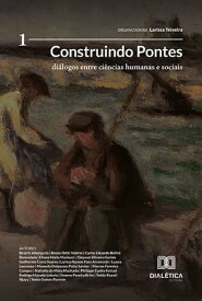 Construindo Pontes di?logos entre Ci?ncias Humanas e Sociais: ? Volume 1【電子書籍】[ Larissa Teixeira ]