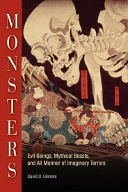 Monsters Evil Beings, Mythical Beasts, and All Manner of Imaginary Terrors【電子書籍】[ David D. Gilmore ]