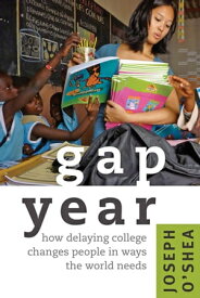 Gap Year How Delaying College Changes People in Ways the World Needs【電子書籍】[ Joseph O'Shea ]