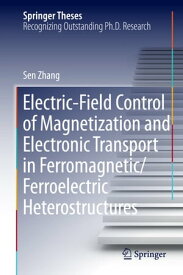 Electric-Field Control of Magnetization and Electronic Transport in Ferromagnetic/Ferroelectric Heterostructures【電子書籍】[ Sen Zhang ]