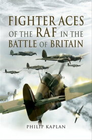 Fighter Aces of the RAF in the Battle of Britain【電子書籍】[ Philip Kaplan ]