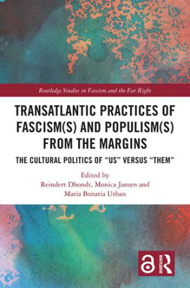 Transatlantic Practices of Fascism(s) and Populism(s) from the Margins The Cultural Politics of ��Us�� versus ��Them��