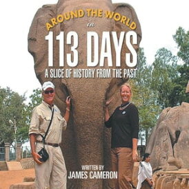 Around The World In 113 Days A Slice of History From The Past【電子書籍】[ James Cameron ]