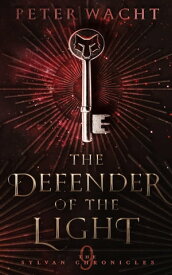 The Defender of the Light The Sylvan Chronicles, #9【電子書籍】[ Peter Wacht ]