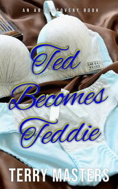 Ted Becomes Teddie An ABDL/FEmDom/Sissy Baby story【電子書籍】[ Terry Masters ]