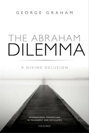 The Abraham Dilemma A divine delusion【電子書籍】[ George Graham ]
