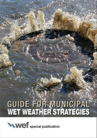 Guide for Municipal Wet Weather Strategies【電子書籍】[ Water Environment Federation ]