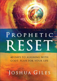 Prophetic Reset 40 Days to Aligning with God's Plan for Your Life【電子書籍】[ Joshua Giles ]