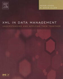XML in Data Management Understanding and Applying Them Together【電子書籍】[ Peter Aiken ]