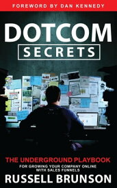 Dotcom Secrets The Underground Playbook for Growing Your Company Online with Sales Funnels【電子書籍】[ Russell Brunson ]