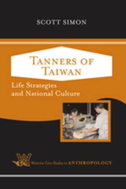 Tanners of Taiwan Life Strategies and National Culture【電子書籍】[ Scott Simon ]