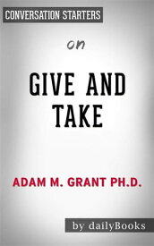 Give and Take: Why Helping Others Drives Our Success by Adam Grant??????? | Conversation Starters【電子書籍】[ dailyBooks ]