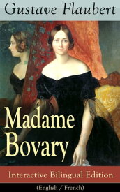 Madame Bovary - Interactive Bilingual Edition (English / French) A Classic of French Literature from the prolific French writer, known for Salammb?, Sentimental Education, Bouvard et P?cuchet, November and Three Tales【電子書籍】