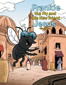 Frankie the Fly and His New Friend Jesus【電子書籍】[ Missy Byrd ]