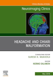 Headache and Chiari Malformation, An Issue of Neuroimaging Clinics of North America【電子書籍】